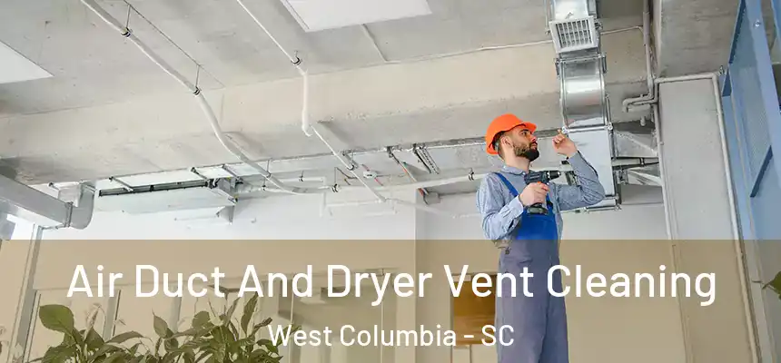  Air Duct And Dryer Vent Cleaning West Columbia - SC
