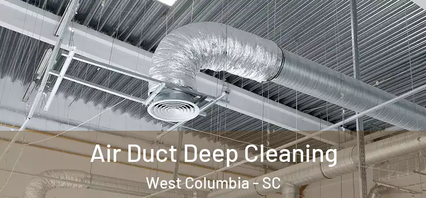  Air Duct Deep Cleaning West Columbia - SC