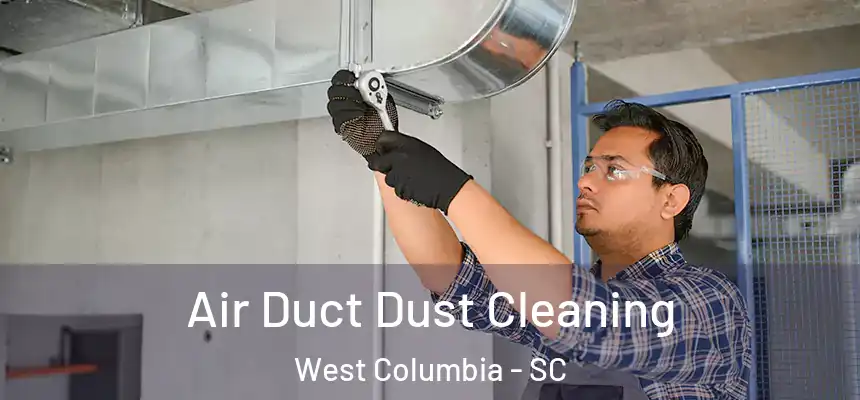  Air Duct Dust Cleaning West Columbia - SC