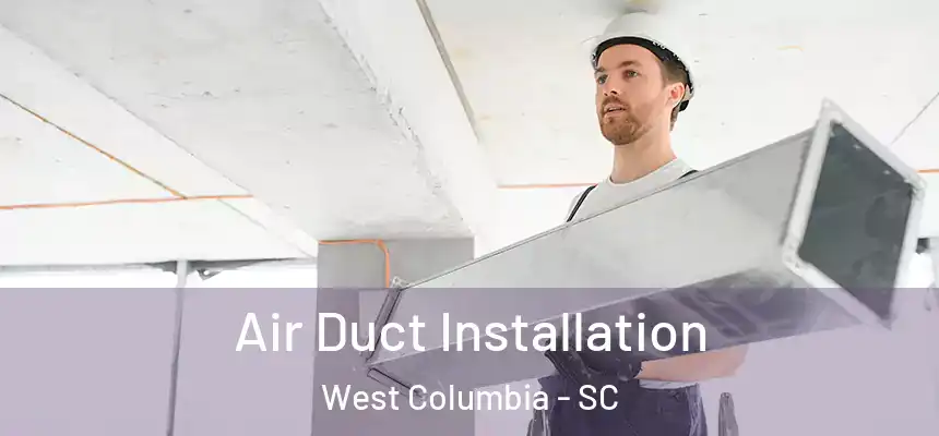  Air Duct Installation West Columbia - SC