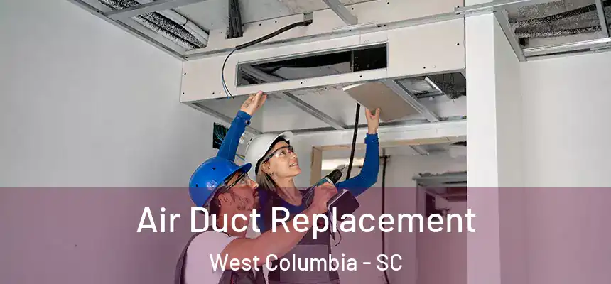  Air Duct Replacement West Columbia - SC