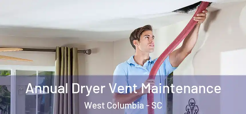 Annual Dryer Vent Maintenance West Columbia - SC
