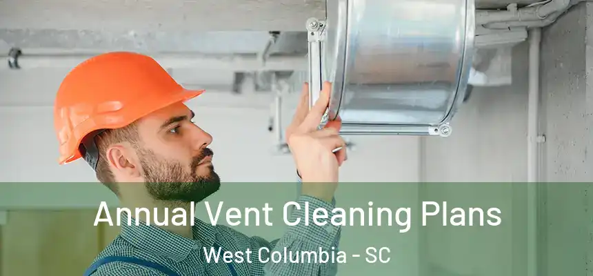  Annual Vent Cleaning Plans West Columbia - SC