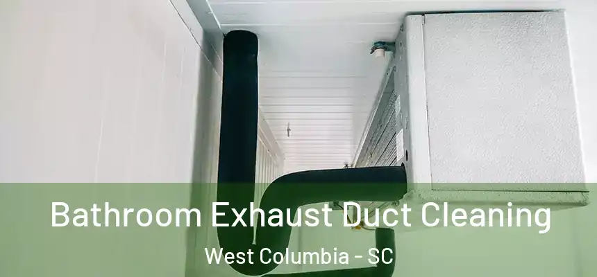  Bathroom Exhaust Duct Cleaning West Columbia - SC