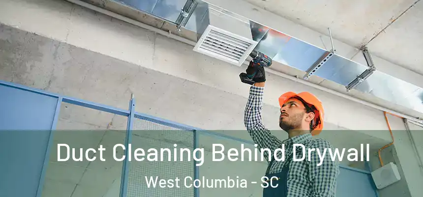  Duct Cleaning Behind Drywall West Columbia - SC