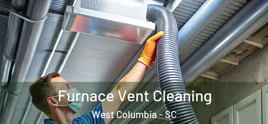  Furnace Vent Cleaning West Columbia - SC