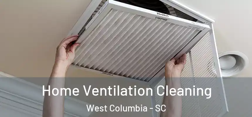  Home Ventilation Cleaning West Columbia - SC