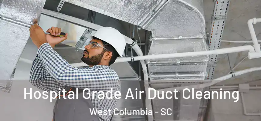  Hospital Grade Air Duct Cleaning West Columbia - SC
