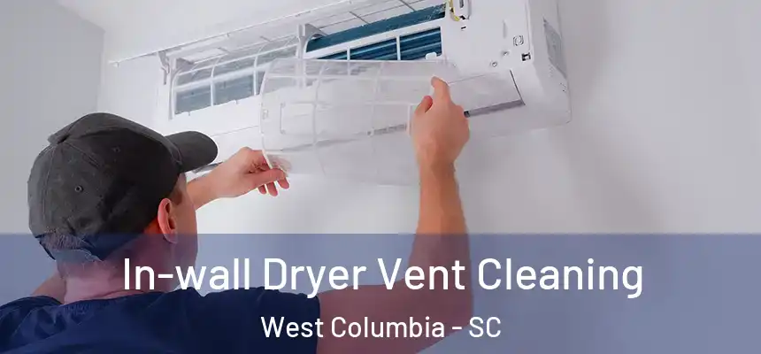  In-wall Dryer Vent Cleaning West Columbia - SC