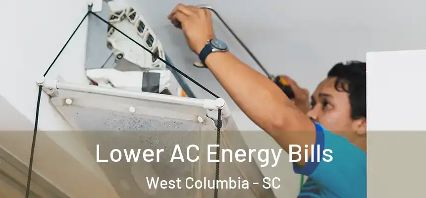  Lower AC Energy Bills West Columbia - SC