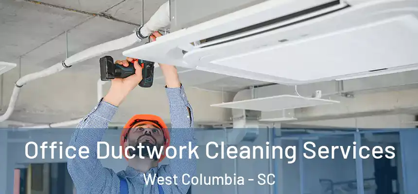  Office Ductwork Cleaning Services West Columbia - SC