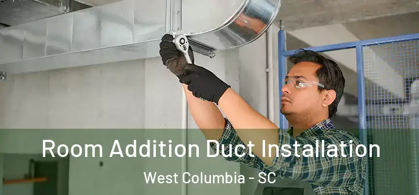  Room Addition Duct Installation West Columbia - SC