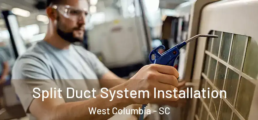  Split Duct System Installation West Columbia - SC