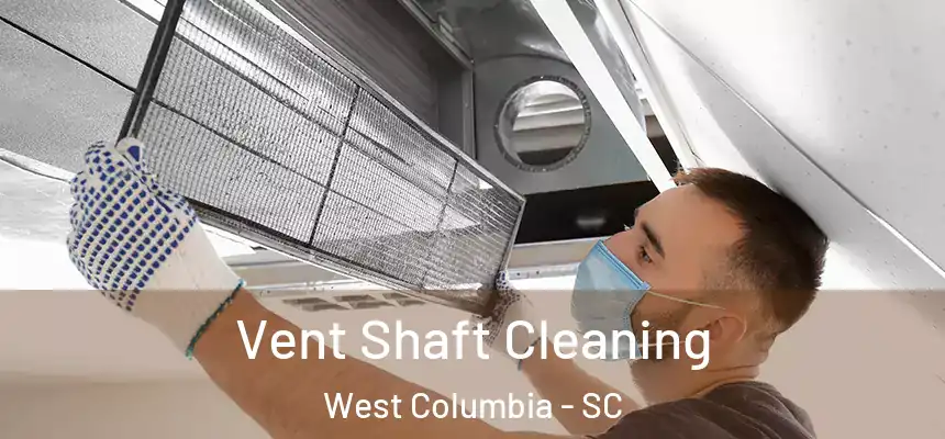  Vent Shaft Cleaning West Columbia - SC